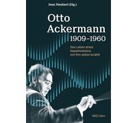 Otto Ackermann (1909-1960): Das Leben eines Kapellmeisters, von ihm selbst erzählt
