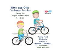 Otto and Ollie Play Together Every Day: Otto y Oli Juegan Juntos Todos Los Días