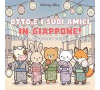 OTTO e i suoi amici in Giappone!: Libro da Colorare Carino e Kawaii per Adulti e Ragazzi con Adorabili Personaggi Animali alla Scoperta della Cultura Giapponese per Alleviare lo Stress e Rilassarsi