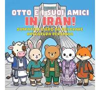 OTTO e i suoi amici in Iran!: Adorabile libro da colorare di avventura persiana per adulti e ragazzi con teneri personaggi animali che esplorano la ... città antiche e dolci momenti di relax