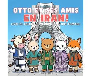 OTTO et ses amis en Iran !: Adorable livre de coloriage d’aventure persane pour adultes et ados avec des animaux attachants explorant la culture ... et des moments cocooning pour se détendre