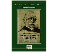 Otto Fürst Von Bismarck - Bismarckbriefe 1836-1872. Herausgegeben Von Horst Kohl