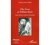 Otto Gross et Wilhelm Reich Essai contre la castration de la pensée - Hanania Alain Amar - L'harmattan - broché - Essai