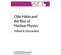 Otto Hahn And The Rise Of Nuclear Physics