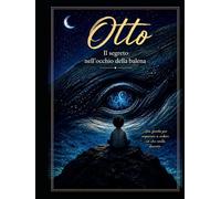 Otto - Il segreto nell’occhio della balena: Una favola per imparare a vedere ciò che conta davvero