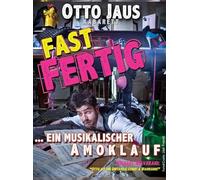 Otto Jaus - Fast Fertig: Ein Musikalischer Amoklauf
