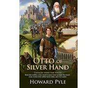 Otto of the Silver Hand: A Classic Medieval Adventure of Courage and Kindness for All Ages: A Young Hero’s Journey of Justice and Growth - Illustrated Edition with Author Biography