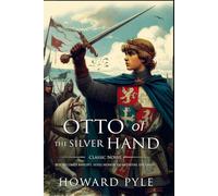 Otto of the Silver Hand : Complete with Classic illustrations and Annotation