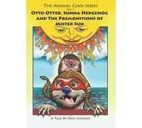 Otto Otter, Sunna Hedgehog And The Premonitions Of Mister Sun (The Animal Clan Series, Volume 3)