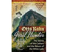 Otto Rahn, Grail Hunter: The Secret of the Cathars and the Return of the White Lady