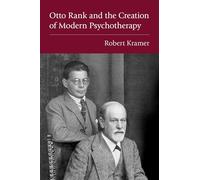 Otto Rank and the Creation of Modern Psychotherapy