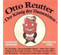 Otto Reutter - Otto Reutter - der König der Humoristen - historische Aufnahmen - unsterbliche Lieder