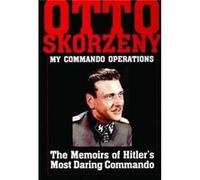 Otto Skorzeny My Commando Operations by Ltd. Schiffer Publishing Otto Skorzeny (Auteur)