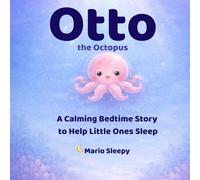 Otto the Octopus: A Calming Bedtime Story to Help Little Ones Relax and Sleep