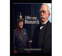 Otto von Bismarck: Leben und Vermächtnis des ersten Reichskanzlers des Deutschen Reiches