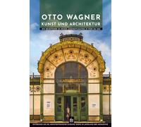 Otto Wagner Kunst und Architektur: Entdecken Sie die architektonische Eleganz Wiens im Ausklang der Monarchie