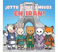 ¡OTTO y sus amigos en Irán!: Adorable libro para colorear de aventura persa para adultos y adolescentes con tiernos personajes animales que exploran ... antiguas y acogedores momentos de relajación