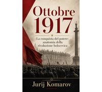 Ottobre 1917: La conquista del potere: anatomia della rivoluzione bolscevica