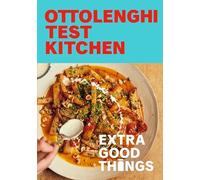 Ottolenghi Test Kitchen: Extra Good Things: Bold, Vegetable-forward Recipes Plus Homemade Sauces, Condiments, and More to Build a Flavor-packed Pantry