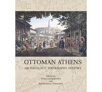 Ottoman Athens: Archaeology, Topography, History