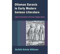 Ottoman Eurasia In Early Modern German Literature : Cultural Translations (Francisci, Happel, Speer)