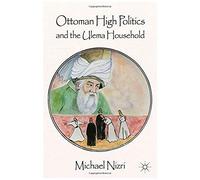 Ottoman High Politics And The Ulema Household