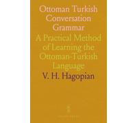 Ottoman Turkish Conversation Grammar: A Practical Method of Learning the Ottoman-Turkish Language