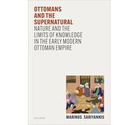Ottomans and the Supernatural – Nature and the Limits of Knowledge in the Early Modern Ottoman Empire