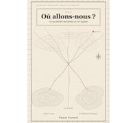 Où allons-nous ?: Ce qui décide n’est jamais où l’on regarde