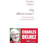 Où allons-nous ? de la modernité au transhumanisme (coéd Ed Fidélité) De la modernité au transhumanisme (coéd Fidélité) - Charles Delhez - Salvator - broché - Essai