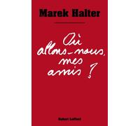 Où allons-nous mes amis ? - Marek Halter - Robert Laffont - broché - Essai