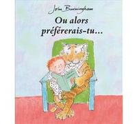 Ou alors prefererais-tu... John Burningham (Auteur)