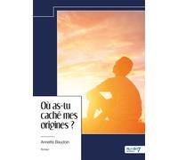 Où as-tu caché mes origines ? - Annette Baudoin - Nombre 7 - relié - Roman