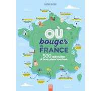 Où bouger en France ?: 500 vadrouilles & bons plans tourisme