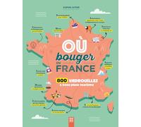 Où bouger en France ?: 800 vadrouilles & bons plans tourisme