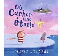 Oliver Jeffers – Où cacher une étoile – Traduit par Rosalind Elland-Goldsmith – Cartonné