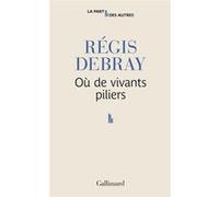 Régis Debray – Où de vivants piliers – Essai – Broché – Gallimard