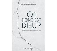 Où donc est Dieu ? Réflexions sur le problème du mal - Bruno-Marie Simon - Tequi - broché - Essai