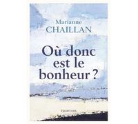 Où donc est le bonheur ? - Marianne Chaillan - Des Equateurs Eds - broché - Essai
