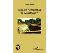 Où en est l'urbanisation en Centrafrique ? Lambert Mossoa (Auteur)