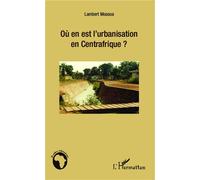 Où en est l'urbanisation en Centrafrique ? - Lambert Mossoa - L'harmattan - broché - Etude