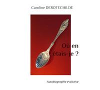 Où en étais-je ?: Autobiographie évolutive