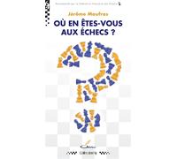 Où en êtes-vous aux échecs ? Un diagnostic bienveillant et motivant pour tous ceux qui veulent secrètement se tester ou reprendre le jeu après des années d'abandon - Jérôme Maufras - Olibris - broché 