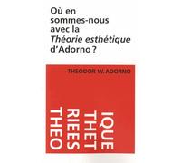 Où en sommes-nous avec la théorie esthétique d´Adorno ?