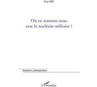 Paul Aïm – Où en sommes-nous avec le nucléaire militaire ? – Essai – Broché