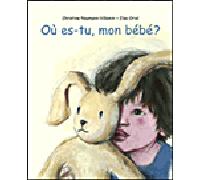 Ou es tu mon bebe - Elsa Oriol - Kaleidoscope - relié - Album jeunesse dès 3 ans