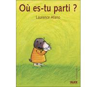 Ou es-tu parti ? - LAURENCE AFANO - Alice Eds - cartonné - Album jeunesse dès 3 ans