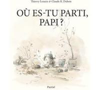 Où es-tu parti, Papi ? Claude K. Dubois (Illustration), Thierry Lenain (Auteur)