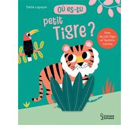 Où es-tu petit tigre ? - Emilie Lapeyre - Larousse - cartonné - Album jeunesse