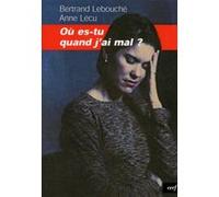 Ou es-tu quand j'ai mal ? Anne Lécu (Auteur), Bertrand Lebouché (Auteur)